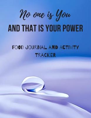 Cover of No One Is You And That Is Your Power Food Journal and Activity Tracker