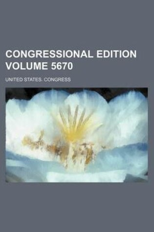 Cover of Congressional Edition Volume 5670