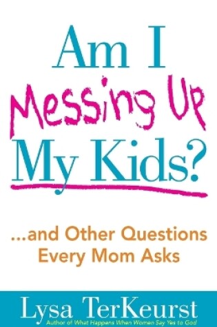 Cover of Am I Messing Up My Kids?