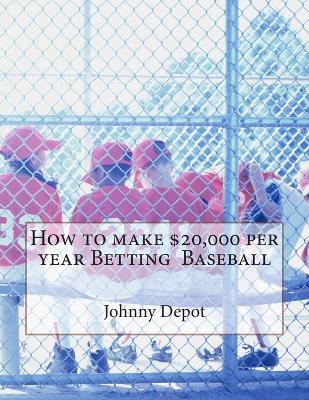 Book cover for How to make $20,000 per year Betting Baseball