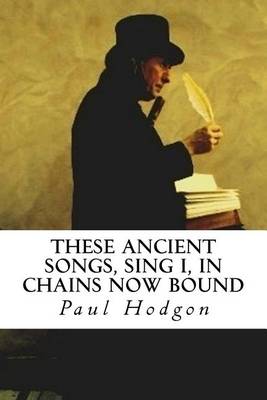 Book cover for These Ancient Songs, Sing I, in Chains Now Bound