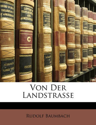 Book cover for Von Der Landstrasse. Lieder Von Rudolf Baumbach.