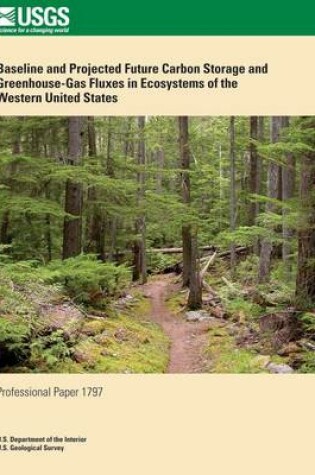 Cover of Baseline and Project Future Carbon Storage and Greenhouse-Gas Fluxes in Ecosystems of the Western United States