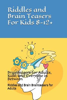Book cover for Riddles and Brain Teasers For Kids - Brainteasers for Adults, Kids, and Everyone in Between