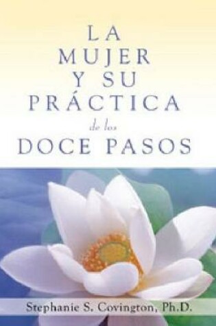 Cover of La Mujer Y Su Practica De Los Doce Pasos