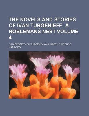 Book cover for The Novels and Stories of Ivan Turgenieff Volume 4; A Noblemans Nest