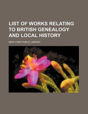 Book cover for List of Works Relating to British Genealogy and Local History