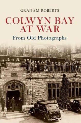 Cover of Colwyn Bay at War From Old Photographs