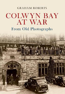 Book cover for Colwyn Bay at War From Old Photographs