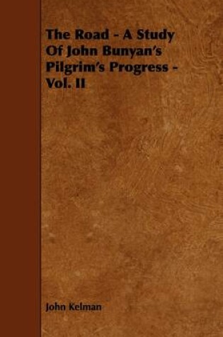 Cover of The Road - A Study Of John Bunyan's Pilgrim's Progress - Vol. II