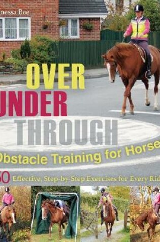 Cover of Over, Under, Through: Obstacle Training for Horses