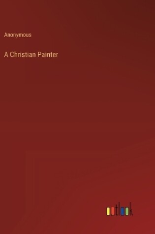 Cover of A Christian Painter