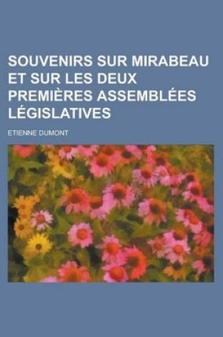 Cover of Souvenirs Sur Mirabeau Et Sur Les Deux Premieres Assemblees Legislatives