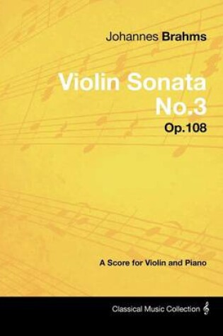 Cover of Johannes Brahms - Violin Sonata No.3 - Op.108 - A Score for Violin and Piano