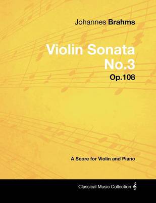 Book cover for Johannes Brahms - Violin Sonata No.3 - Op.108 - A Score for Violin and Piano