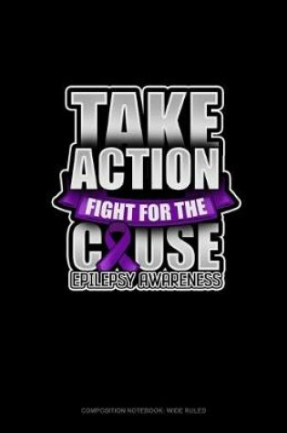 Cover of Take Action Fight For The Cause Epilepsy Awareness