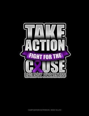 Book cover for Take Action Fight For The Cause Epilepsy Awareness