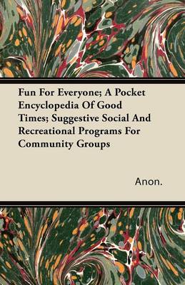 Book cover for Fun For Everyone; A Pocket Encyclopedia Of Good Times; Suggestive Social And Recreational Programs For Community Groups