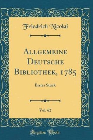 Cover of Allgemeine Deutsche Bibliothek, 1785, Vol. 62: Erstes Stück (Classic Reprint)
