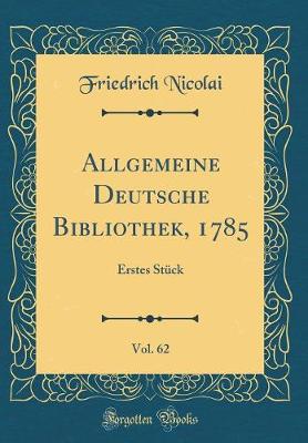 Book cover for Allgemeine Deutsche Bibliothek, 1785, Vol. 62: Erstes Stück (Classic Reprint)