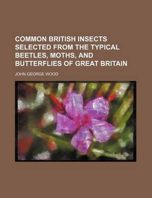 Book cover for Common British Insects Selected from the Typical Beetles, Moths, and Butterflies of Great Britain