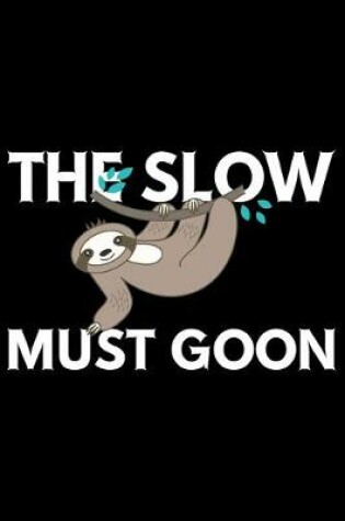 Cover of The Slow Must Goon