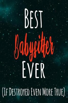 Book cover for Best Babysitter Ever (If Destroyed Even More True)