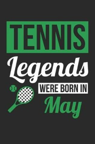 Cover of Tennis Legends Were Born In May - Tennis Journal - Tennis Notebook - Birthday Gift for Tennis Player