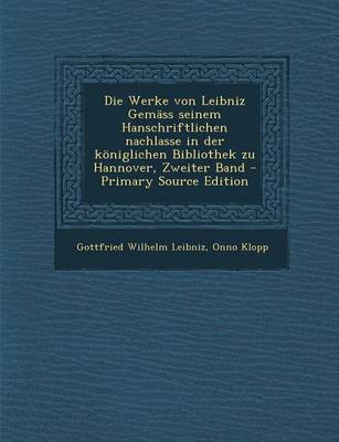 Book cover for Die Werke Von Leibniz Gemass Seinem Hanschriftlichen Nachlasse in Der Koniglichen Bibliothek Zu Hannover, Zweiter Band