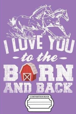 Cover of Running Horses I Love You to the Barn and Back Composition Notebook