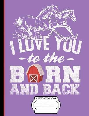 Book cover for Running Horses I Love You to the Barn and Back Composition Notebook