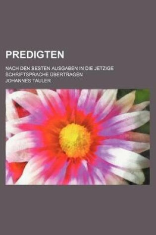 Cover of Predigten; Nach Den Besten Ausgaben in Die Jetzige Schriftsprache Ubertragen