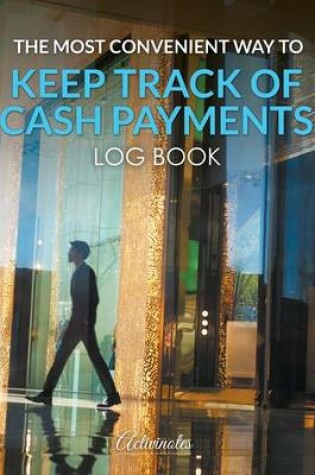 Cover of The Most Convenient Way to Keep Track of Cash Payments Log Book