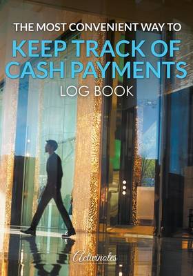 Book cover for The Most Convenient Way to Keep Track of Cash Payments Log Book