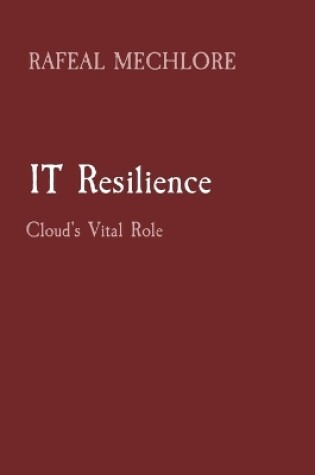 Cover of IT Resilience: Cloud's Vital Role