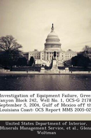 Cover of Investigation of Equipment Failure, Green Canyon Block 242, Well No. 1, Ocs-G 21788, September 5, 2004, Gulf of Mexico Off the Louisiana Coast