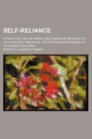 Cover of Self-Reliance; A Practical and Informal Discussion of Methods of Teaching Self-Reliance, Initiative and Responsibility to Modern Children