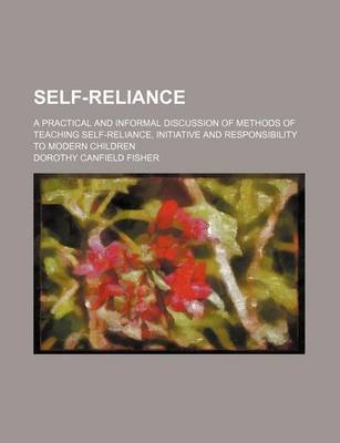 Book cover for Self-Reliance; A Practical and Informal Discussion of Methods of Teaching Self-Reliance, Initiative and Responsibility to Modern Children
