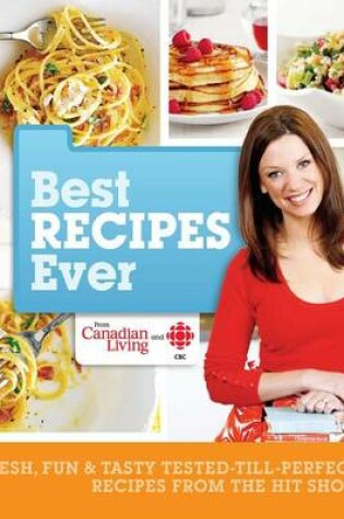 Cover of Best Recipes Ever from Canadian Living and CBC