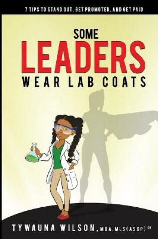 Cover of Some Leaders Wear Lab Coats