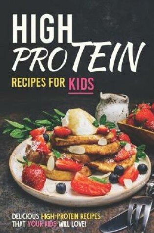 Cover of High Protein Recipes for Kids