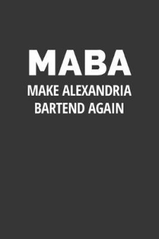 Cover of MABA Make Alexandria Bartend Again Shirt Notebook