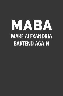 Book cover for MABA Make Alexandria Bartend Again Shirt Notebook