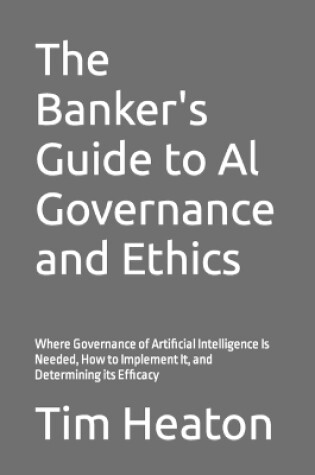 Cover of The Banker's Guide to Al Governance and Ethics