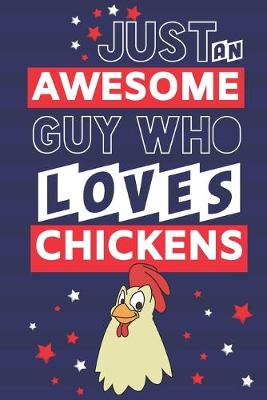 Book cover for Just an Awesome Guy Who Loves Chickens