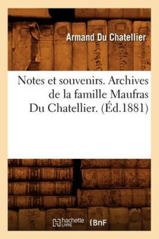 Cover of Notes Et Souvenirs. Archives de la Famille Maufras Du Chatellier. (Ed.1881)