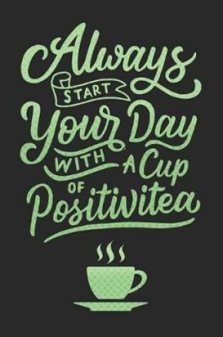 Cover of Always Start Your Day with a Cup of Positivitea