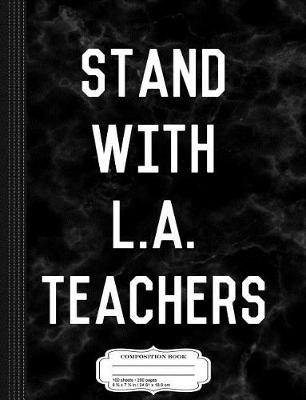 Book cover for Stand with La Los Angeles Teachers Composition Notebook