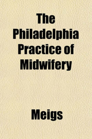 Cover of The Philadelphia Practice of Midwifery