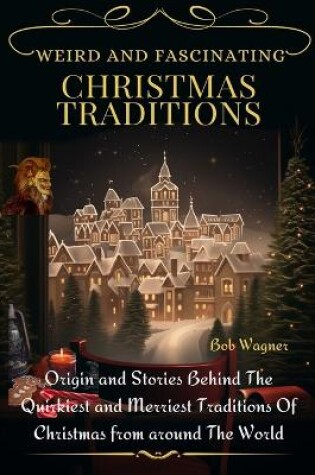 Cover of Weird and Fascinating Christmas Traditions